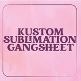 Kustom Sublimation Gangsheet
